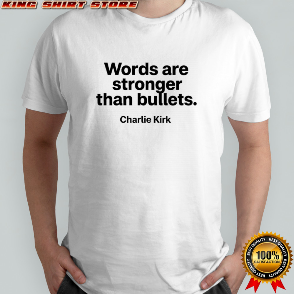 Charlie Kirk words are stronger than bullets memorial shirt