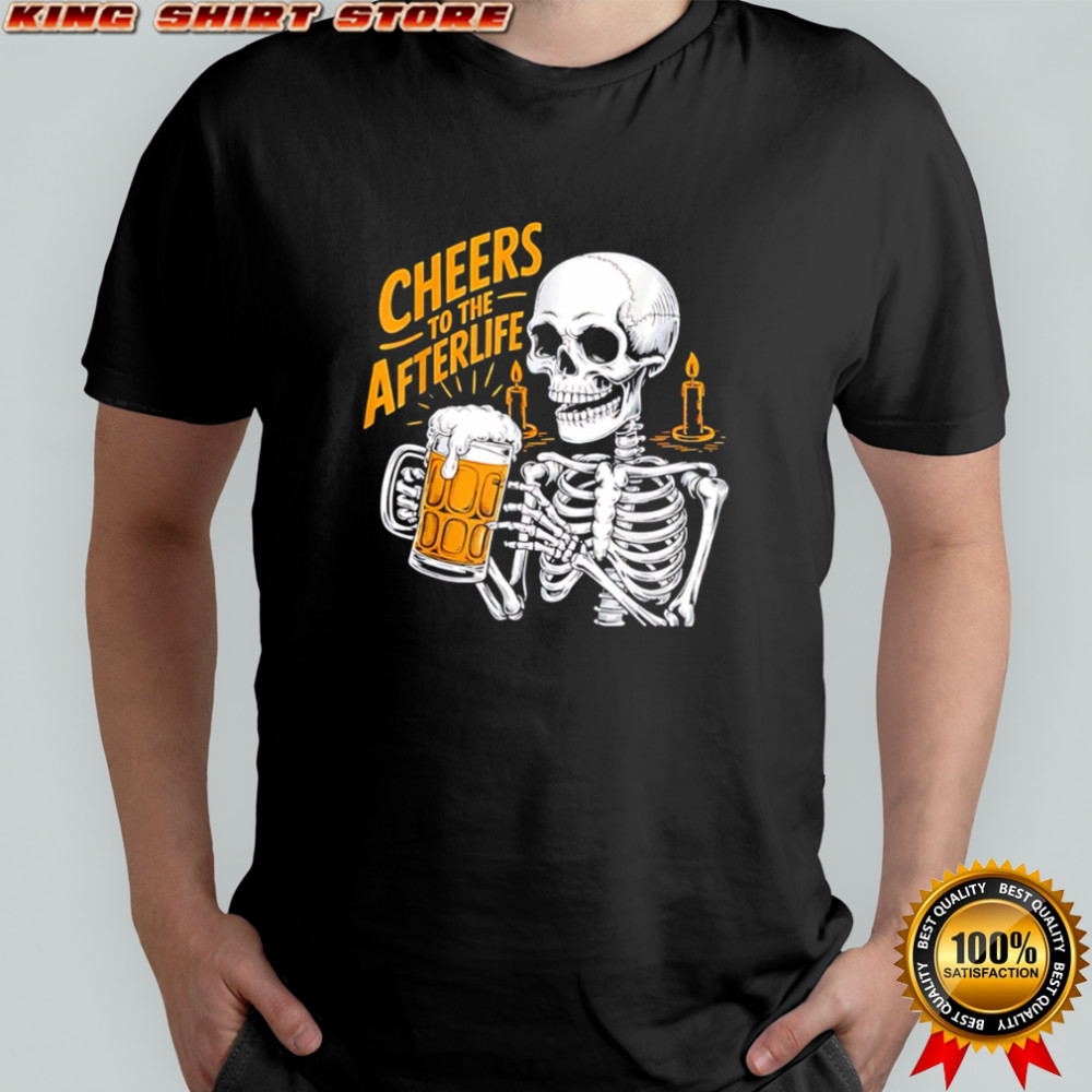 Cheers To The Afterlife Skeleton Holding Beer Halloween shirt
