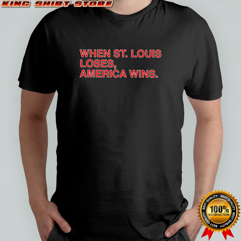 Chicago Cubs When St. Louis Loses America Wins shirt