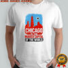 Chicago is the murder capital of the world shirt