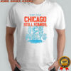 Chicago still stands ice melts every year shirt