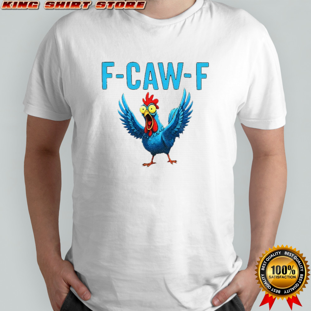 Chicken F Caw F funny meme shirt