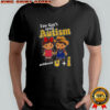 Children You can’t spell autism without U I shirt