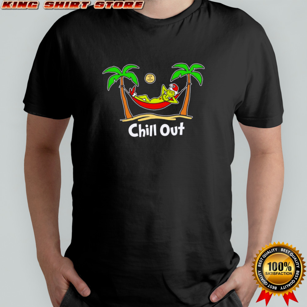 Chill Out Grinch Hammock life is good shirt