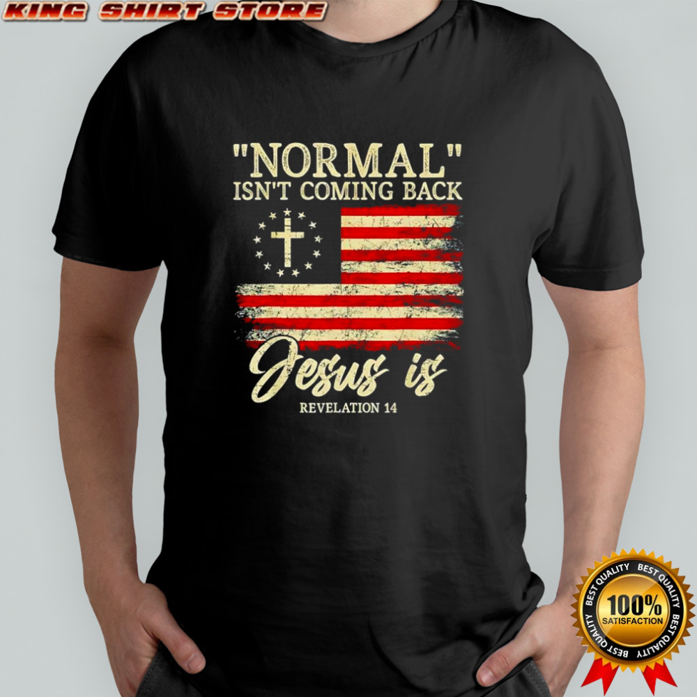 Christian normal isn’t coming back jesus shirt
