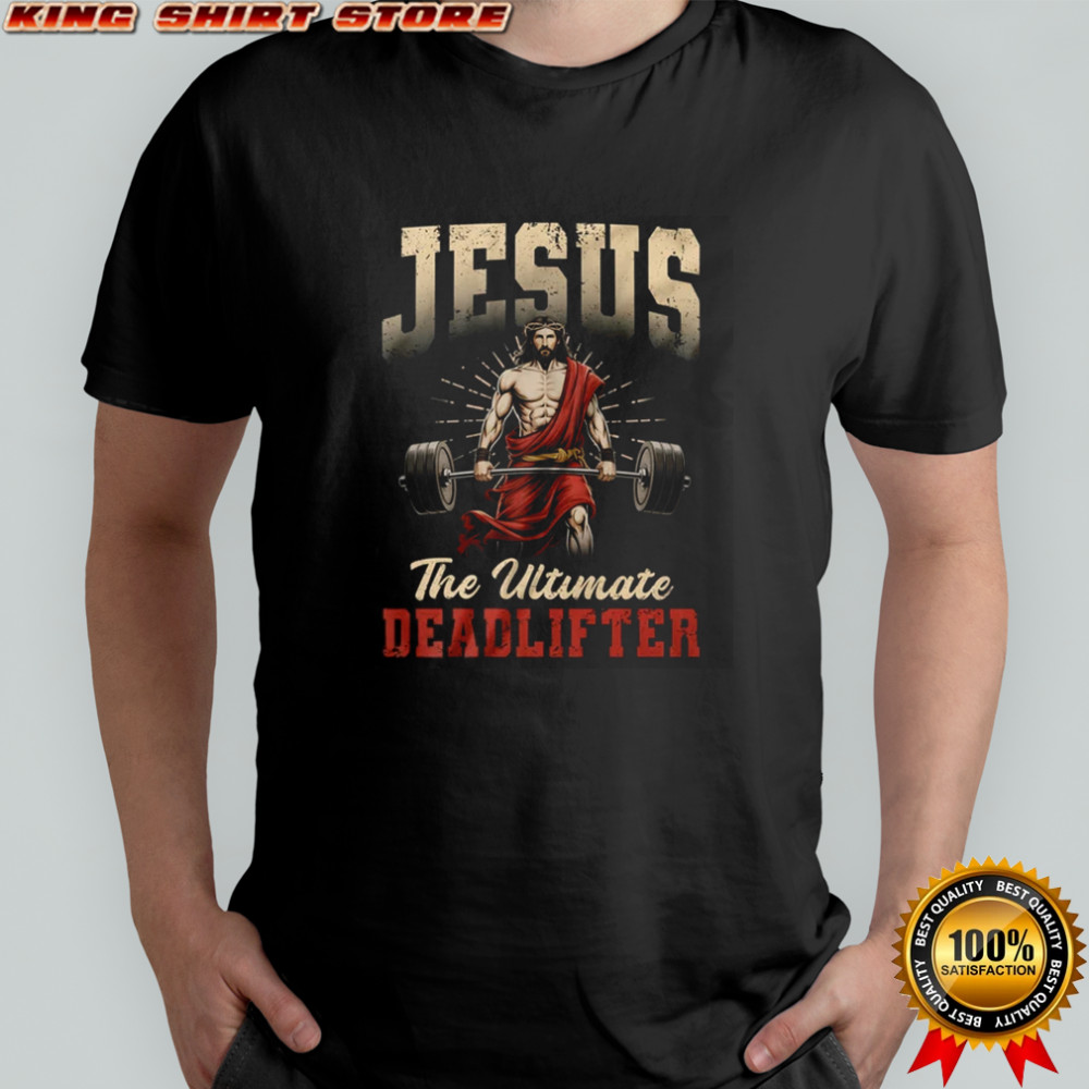 Christian Workout Gym Jesus The Ultimate Deadlift shirt
