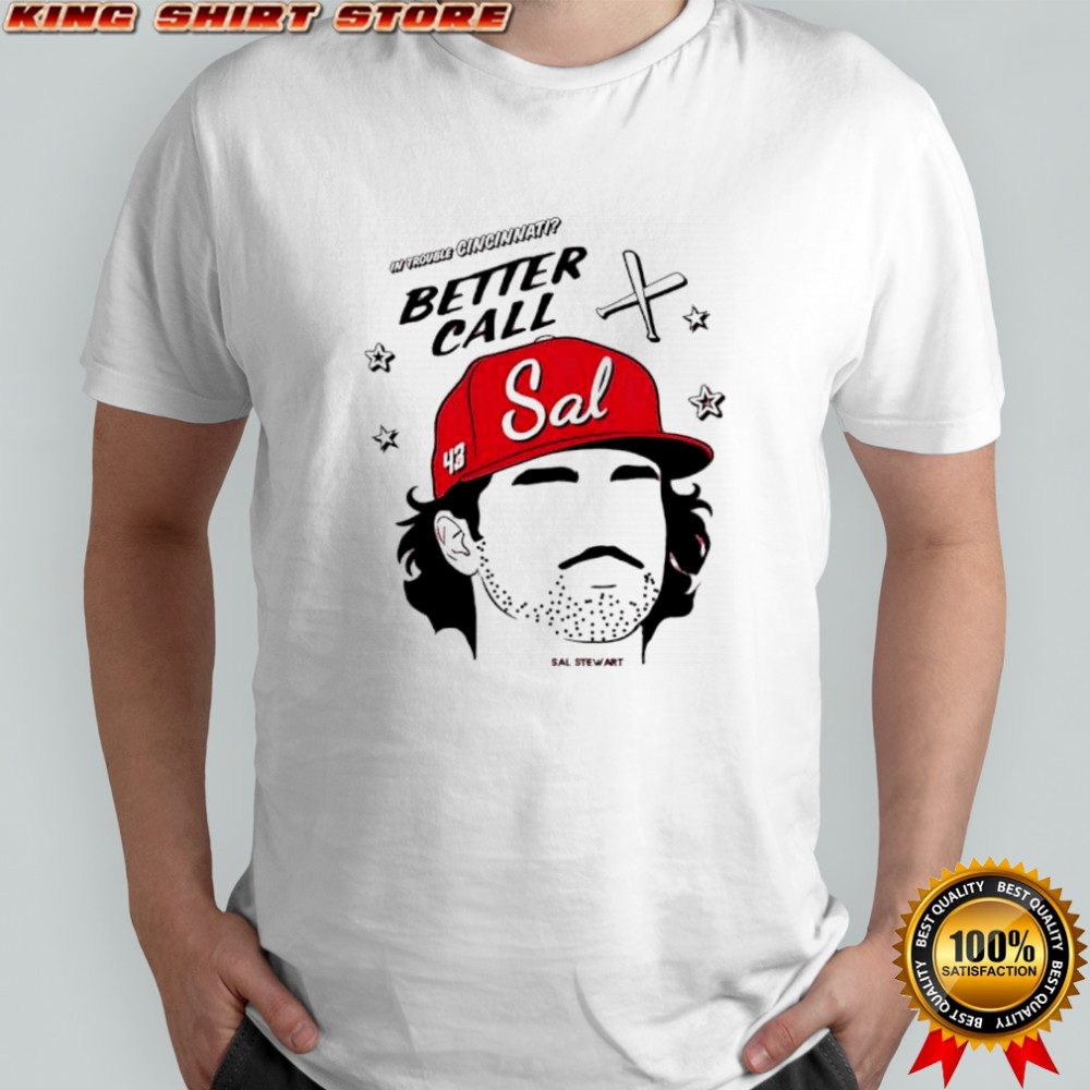 Cincinnati Reds baseball better call Sal Stewart face shirt
