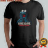 Cookie Monster Home Alone Without Cookies shirt
