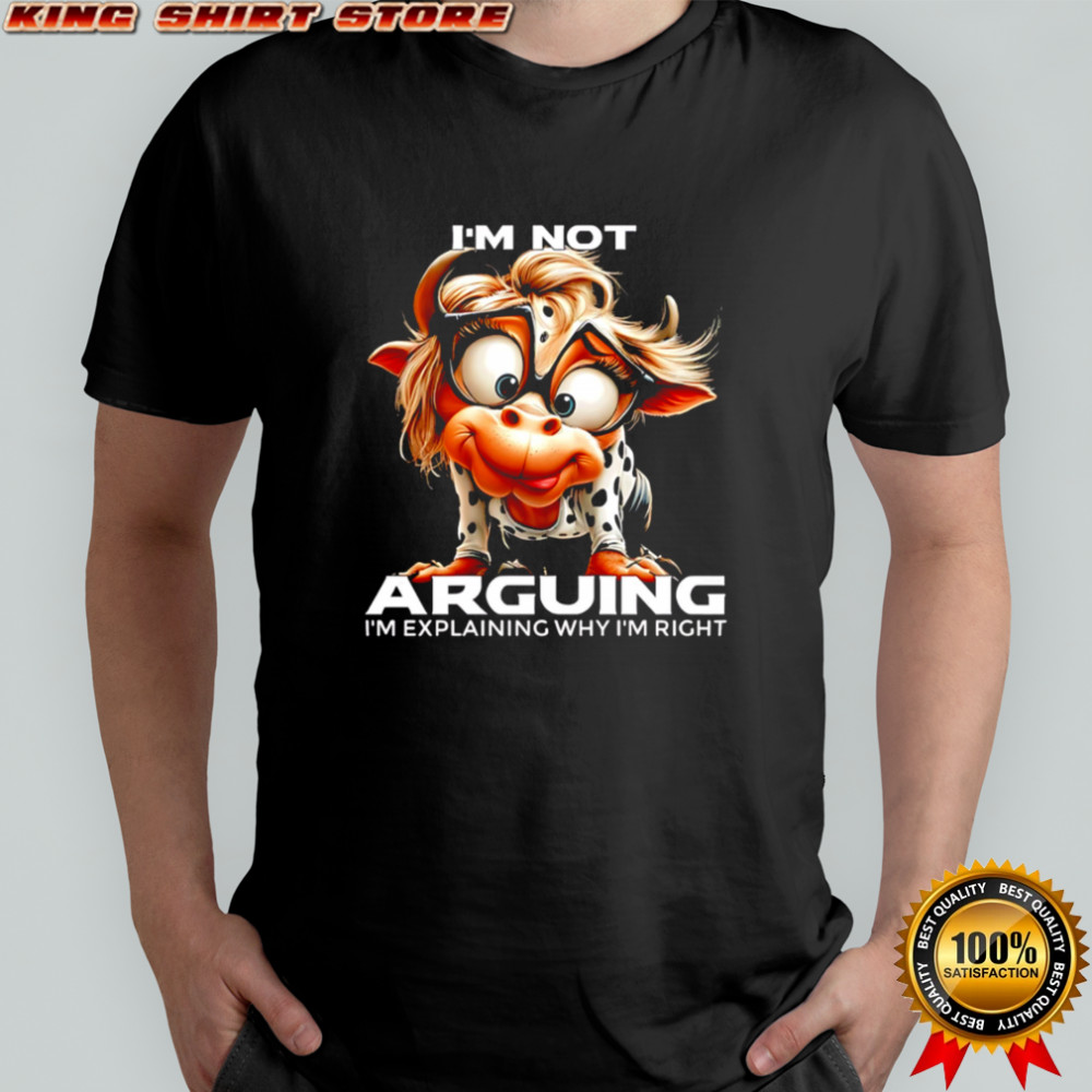 Cow I’m Not Arguing I’m Explaining Why I’m Right shirt