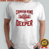 Crimson Runs Deeper University shirt
