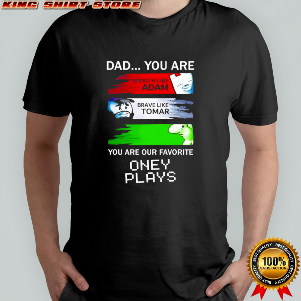 Dad you are smooth like Adam brave like Tomar you are our favorite oney plays shirt