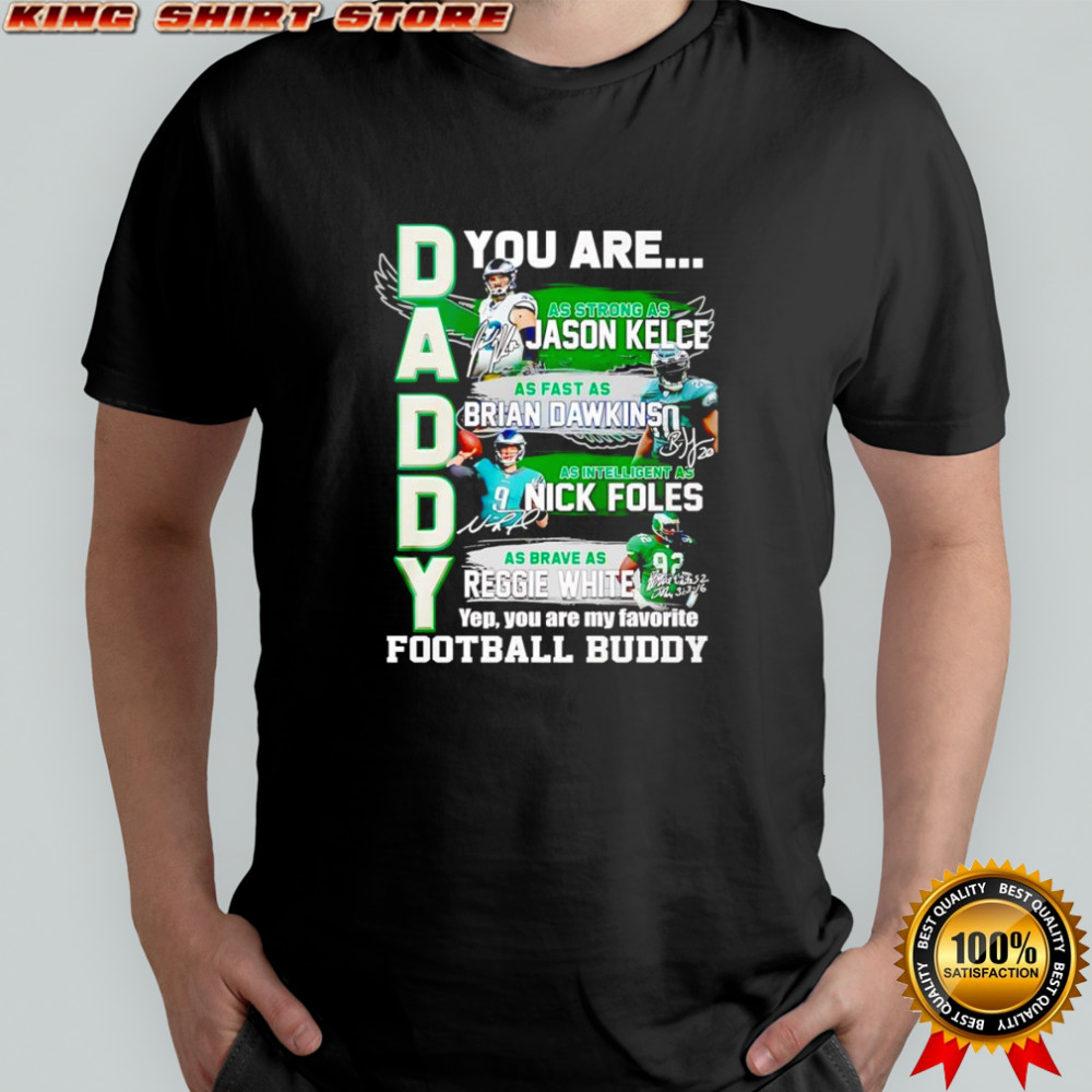 Daddy you are as strong as Jason Kelce as fast as Brian Dawkins as intelligent as Nick Foles shirt