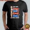 Daddy you are as strong as Shannon Sharpe as fast as Terrell Davis as intelligent as John Elway shirt