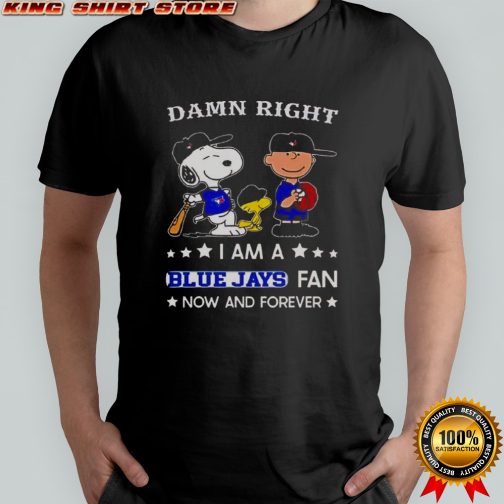 Damn Right I Am A Blue Jays Fan Now And Forever Snoopy And Charlie Brown T-Shirt