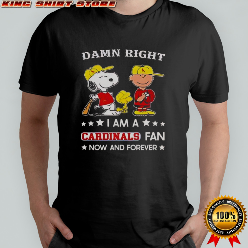 Damn Right I Am A Cardinals Fan Now And Forever Snoopy And Charlie Brown T-Shirt