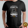 Damn right I am a Oakland Raiders fan and I saw Raiders greatness Super Bowl signatures of legend shirt