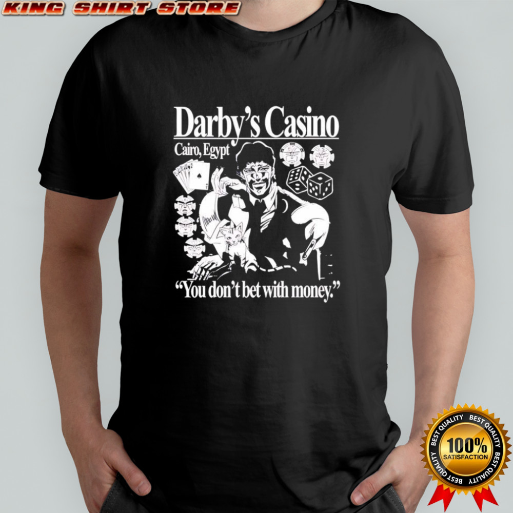Darby’s casino you don’t bet with money shirt