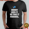 Detroit Lions logo nobody likes it we take it personal shirt