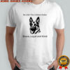 Dog be like the littlest hobo Brave loyal and kind shirt
