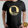 Donald Trump smart people don’t like me shirt