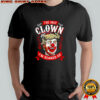 Donald Trump the only Clown I’m scared of shirt
