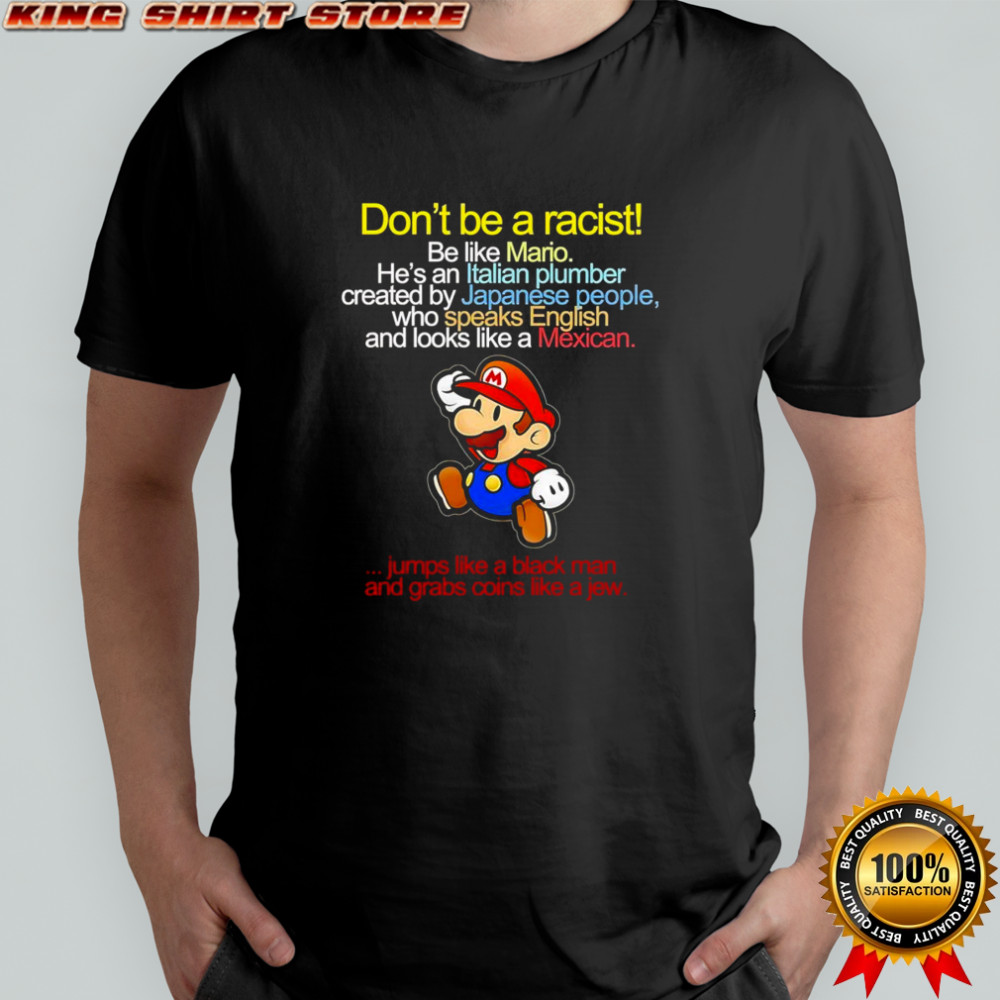 Don’t be a racist be like Mario he’s an Italian plumber shirt Don’t be a racist be like Mario he’s an Italian plumber shirt