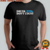 Drunk Zyns Don’t Count T-shirt