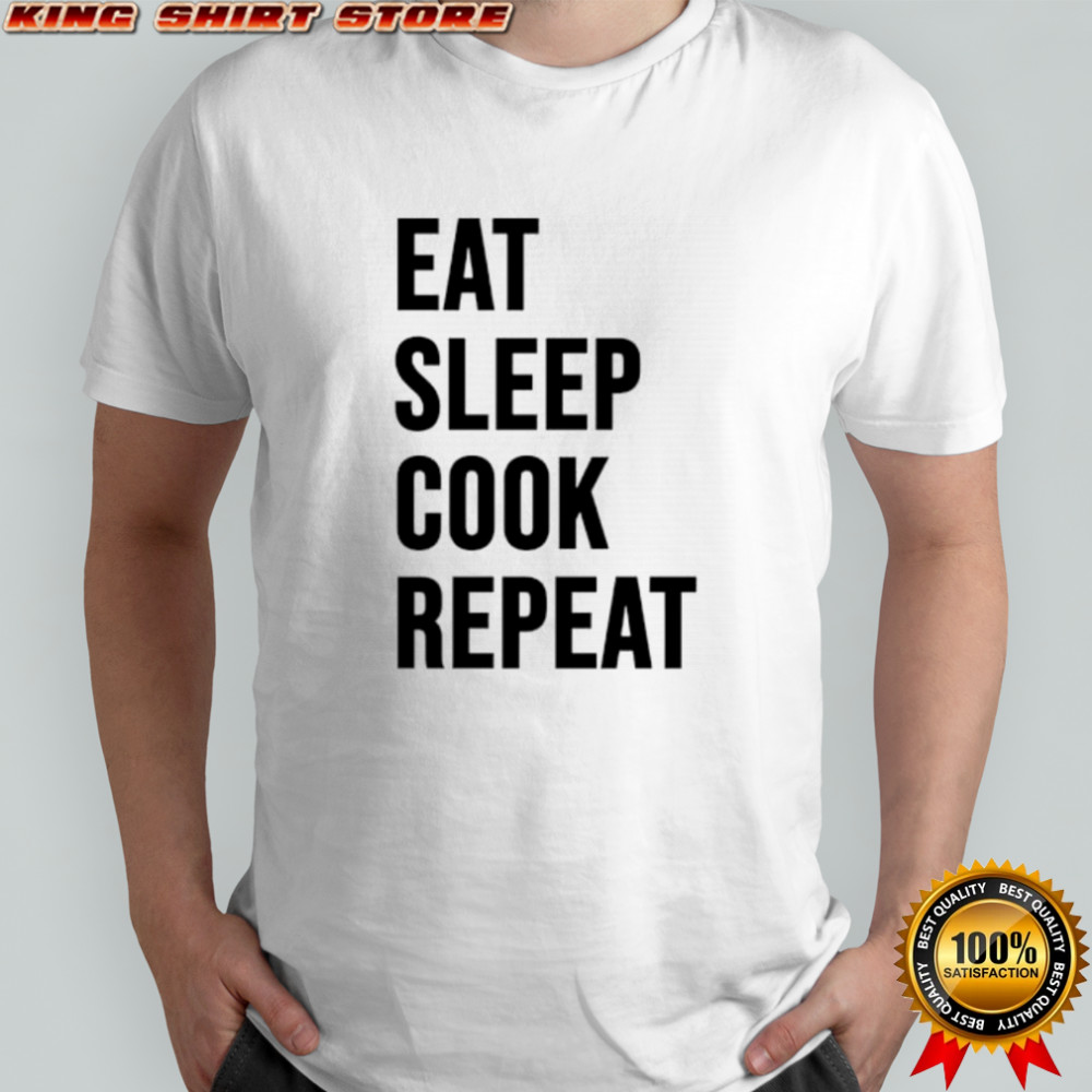 Eat Sleep Cook Repeat Chef Cook shirt