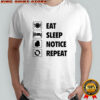 Eat sleep notice repeat 2025 shirt