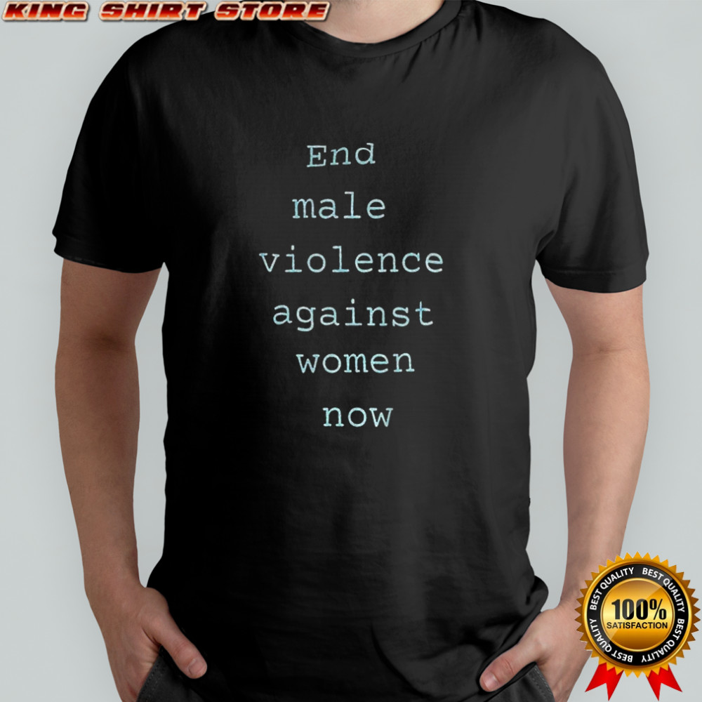 End male violence against women now shirt