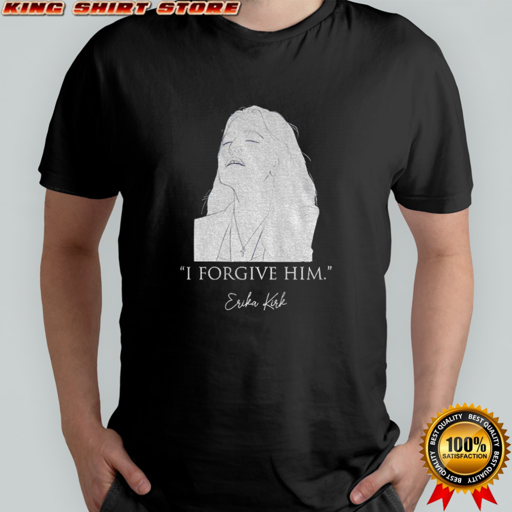 Erika Kirk Christian Forgiveness I Forgive Him shirt