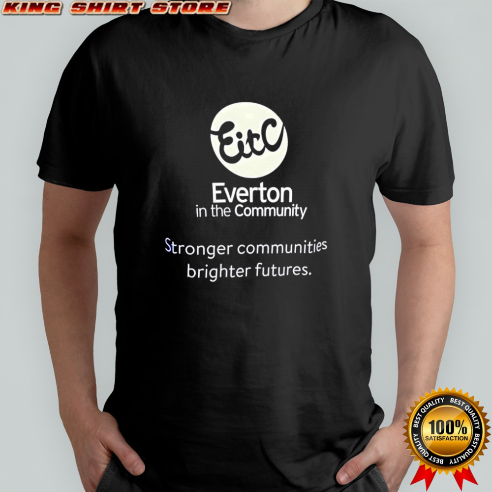 Everton in the community stronger communities brighter futures shirt