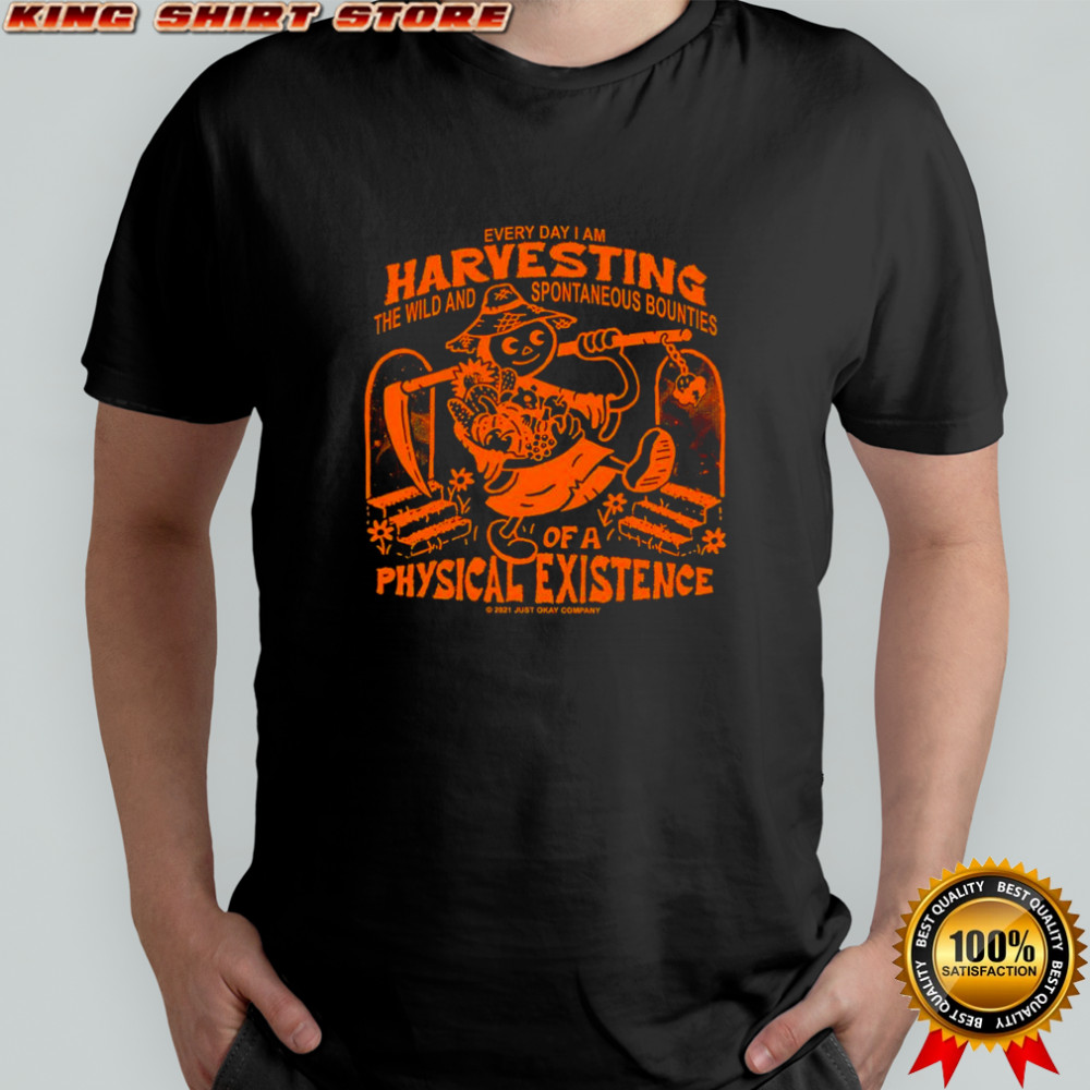 Every day I am harvesting the wild and spontaneous bounties of physical existence retro shirt