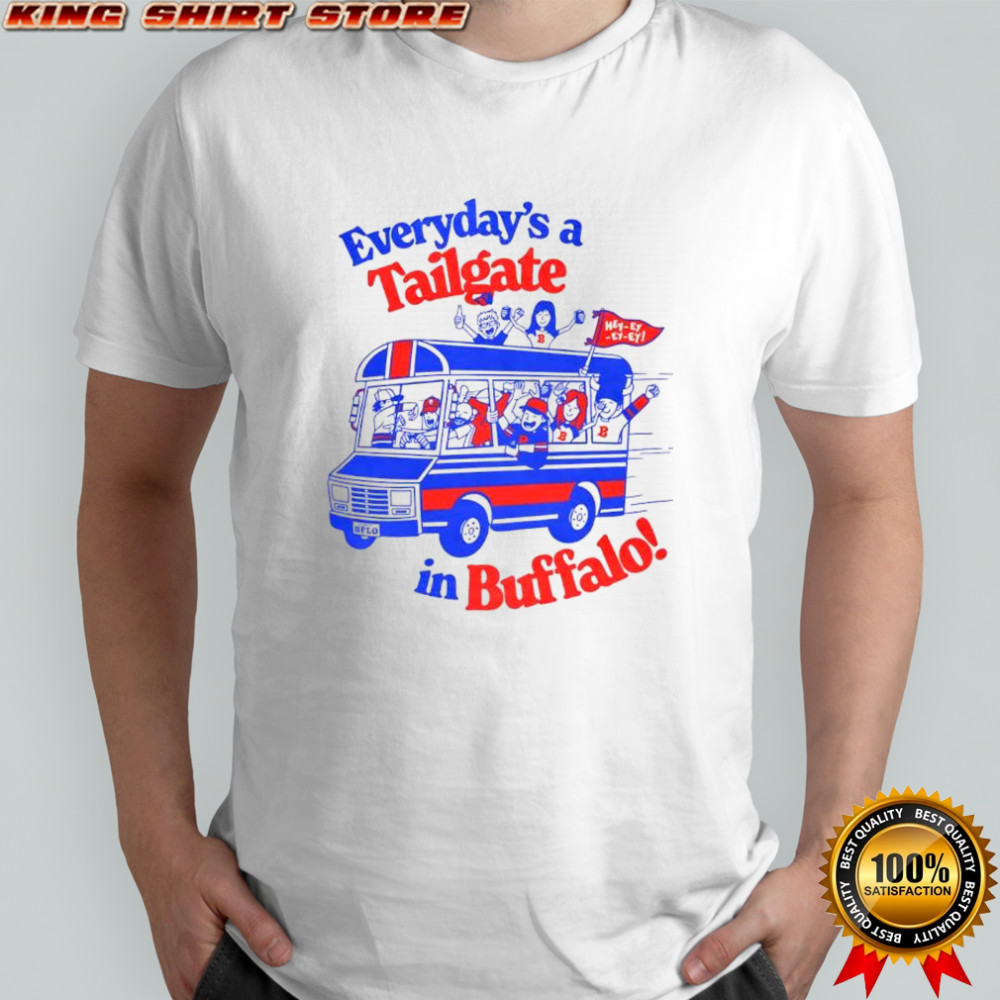 Everyday’s a tailgate in Buffalo football lover graphic shirt Everyday’s a tailgate in Buffalo football lover graphic shirt
