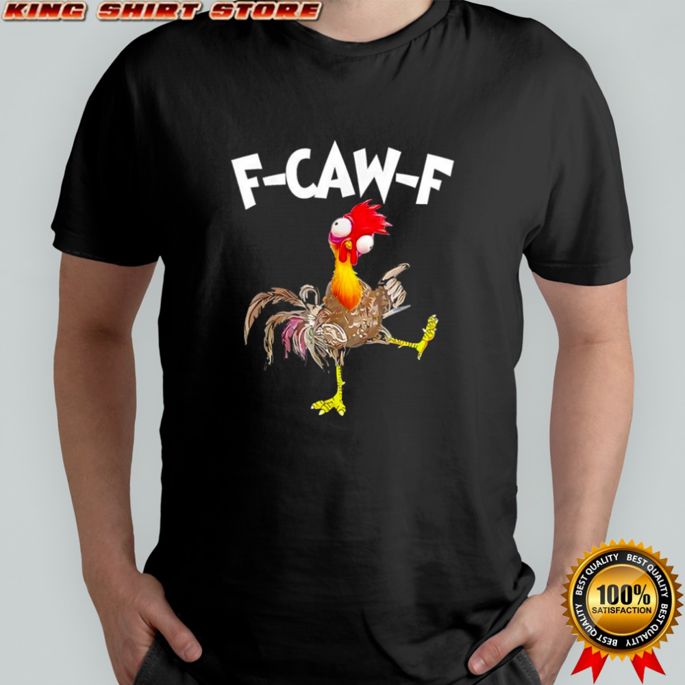 F Caw F Chicken FCAWF Chicken Funny shirt
