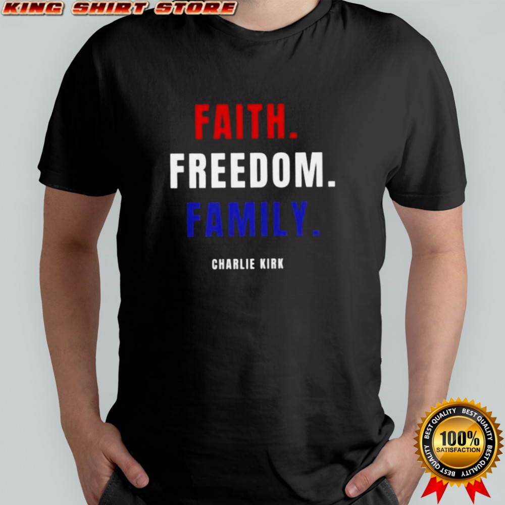 Faith Freedom Family Charlie Kirk T-Shirt