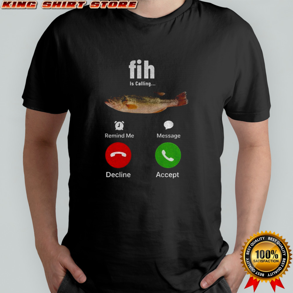 Fih is calling meme stupid meme shirt