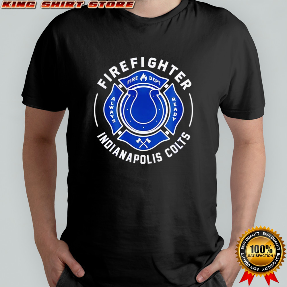 Firefighter Application Indianapolis Colts Fire dept always ready logo shirt