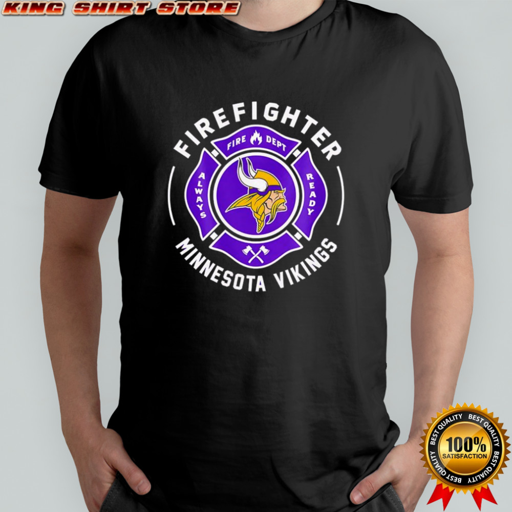 Firefighter Application Minnesota Vikings Fire dept always ready logo shirt