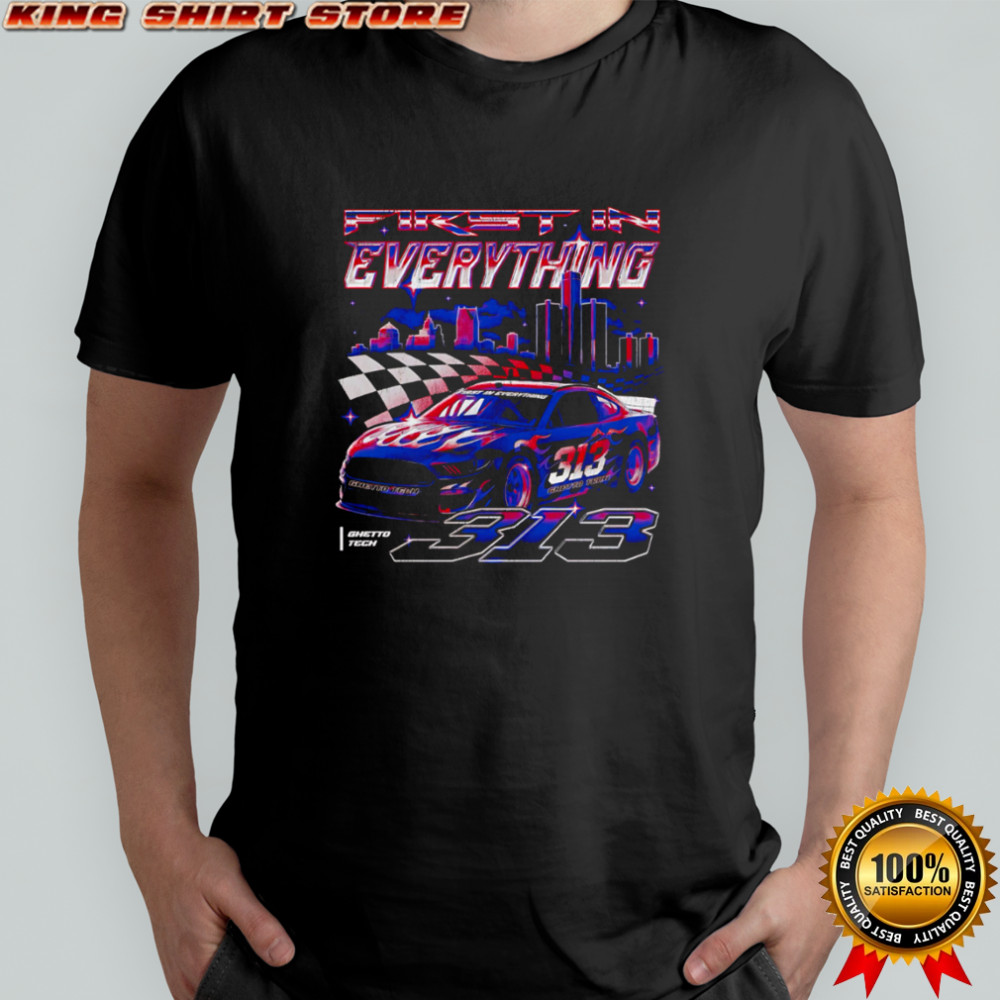 First In Everything Detroit Racing Car 313 Ghetto Tech City shirt