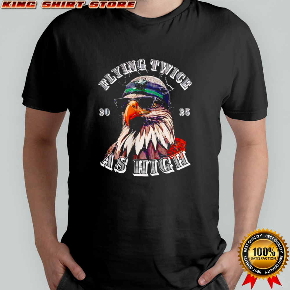 Flying Twice As High 2025 Eagle Wearing Beanie Sunglasses shirt