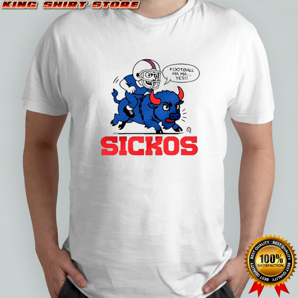 Football ha ha yes sickos Buffalo Bills shirt