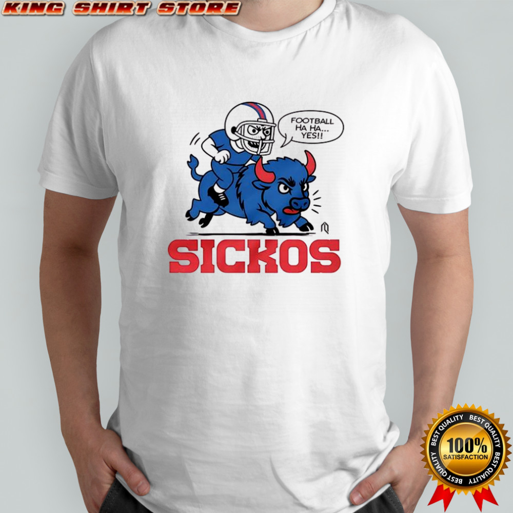 Football ha ha yes sickos Buffalo Bills shirt