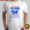 Fresh and juicy plums two for one sun dancing off them juice drops off of them ready for pickin shirt