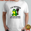 Frog I’m retired I was tired yesterday and I’m tired again today shirt