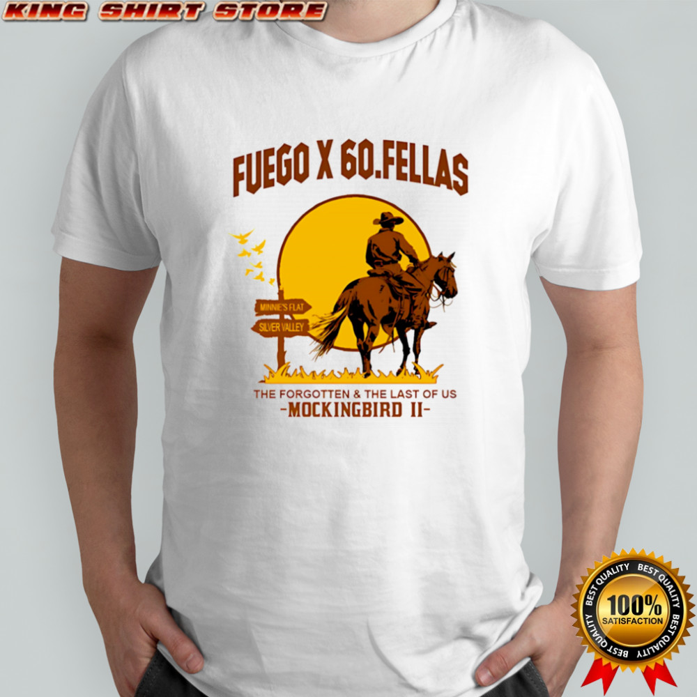 Fuego x 60 Fellas the forgotten and the last of us Mockingbird II shirt