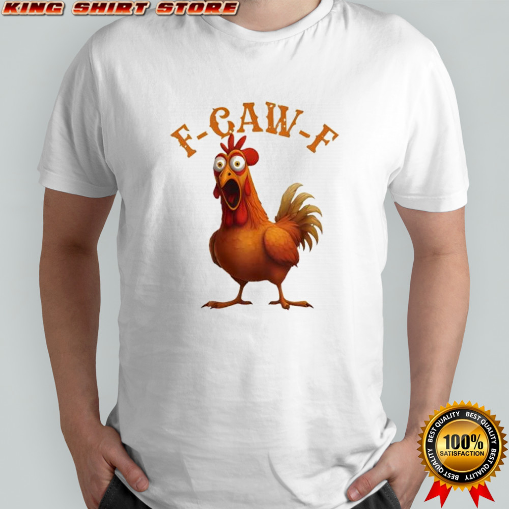 Funny F-Caw-F Chicken funny shirt