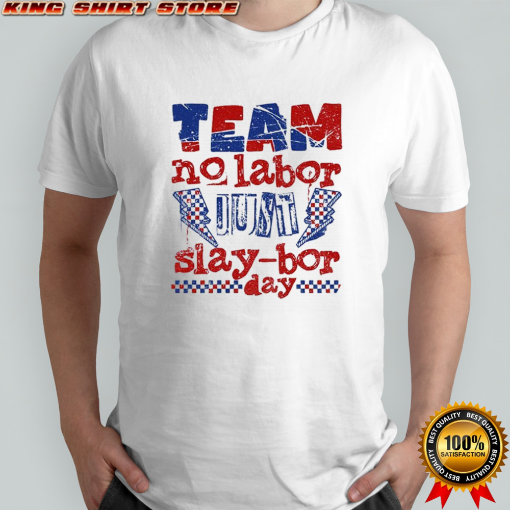 Funny Labor Day Slaybor no labor slay-bor day shirt