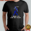 Gavin Newsom say Trump I heard you like em young shirt