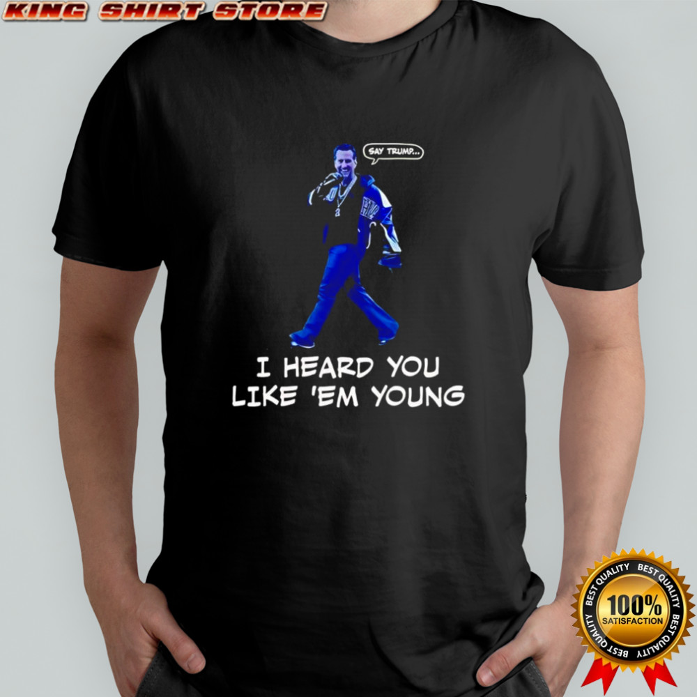 Gavin Newsom say Trump I heard you like em young shirt